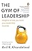 The Gym of Leadership by Anil K. Khandelwal