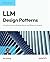 LLM Design Patterns: A Practical Guide to Building Robust and Efficient AI Systems