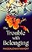 The Trouble with Belonging by Magdalena Stanhoff