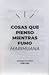 Cosas que pienso mientras f...