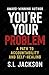 You're Your Problem: A Path...