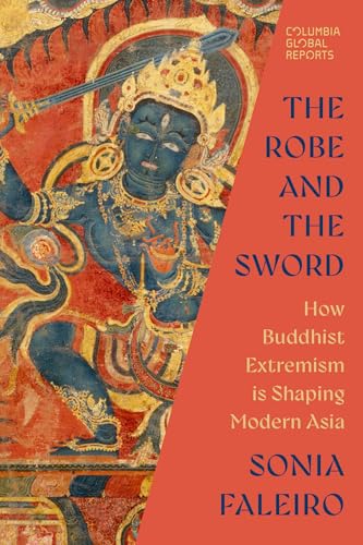 The Robe and the Sword: How Buddhist Extremism Is Shaping Modern Asia (Paperback)