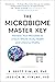 The Microbiome Master Key: Harness Your Microbes to Unlock Whole-Body Health and Lifelong Vitality