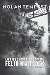 Los oscuros casos de Felix Whitlock Libro 2: Tres relatos paranormales de thriller, misterio e investigación victoriana (Spanish Edition)