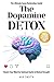 The Dopamine Detox: Rewire ...