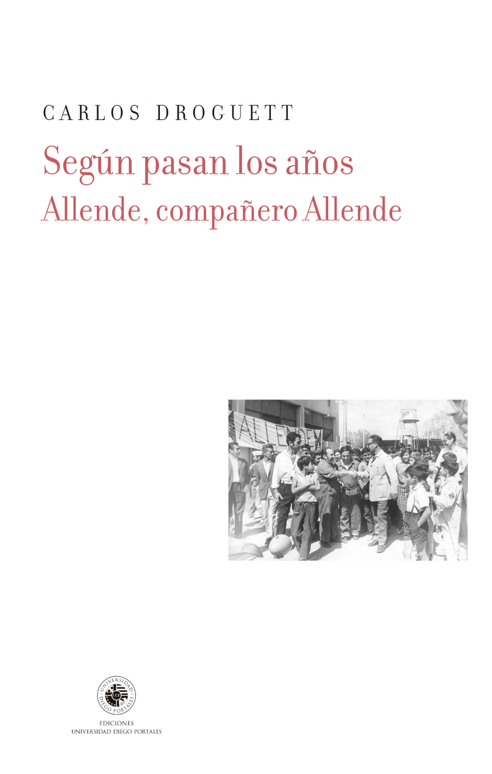 Según pasan los años: Allende, compañero Allende