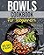 Bowls Cookbook for Beginners by Berit Kranz