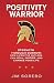 Positivity Warrior by Jim Sorebo Positivity Warrior by Jim Sorebo