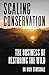 Scaling Conservation: The business of restoring the wild