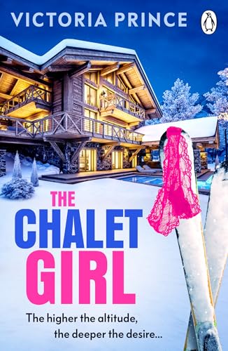 The Chalet Girl: 'Flirtatious, scandal-filled and very moreish: think Jilly Cooper on the slopes' Daily Mail (Kindle Edition)