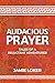 Audacious Prayer: Tales of ...