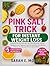 Pink Salt Trick for Instant Weight Loss by Sarah E. Moore