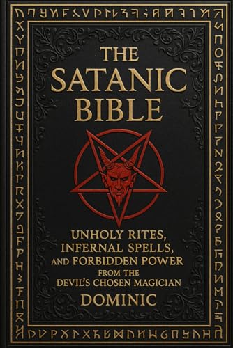 The Satanic Bible: Unholy Rites, Infernal Spells, and Forbidden Power from the Devil’ s Chosen Magician (Paperback)