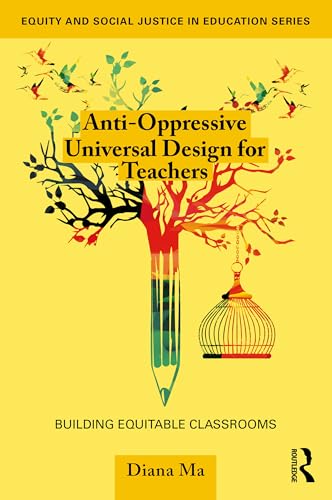 Anti-Oppressive Universal Design for Teachers: Building Equitable Classrooms (Equity and Social Justice in Education Series)