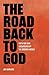 The Road Back to God: Faith...