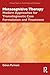Metacognitive Therapy: Modern Approaches for Transdiagnostic Case Formulation and Treatment (Clinical Topics in Psychology and Psychiatry)