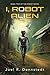I, Robot Alien by Joel R. Dennstedt