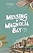 Missing in Magnolia Bay: A Coastal Cozy Mystery Romance Novel: (Southern Tides Book 1) (Southern Tides, A Cozy Mystery Romance Series)