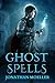 Ghost Spells by Jonathan Moeller