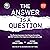 The Answer Is a Question by Laura Ashley-Timms