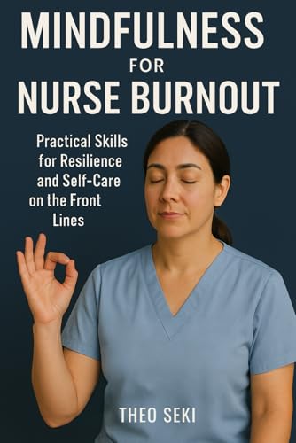 Mindfulness for Nurse Burnout: Practical Skills for Resilience and Self-Care on the Front Lines (Paperback)