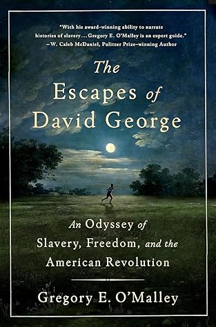 The Escapes of David George: An Odyssey of Slavery, Freedom, and the American Revolution