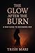 The Glow After the Burn by Trish Mari