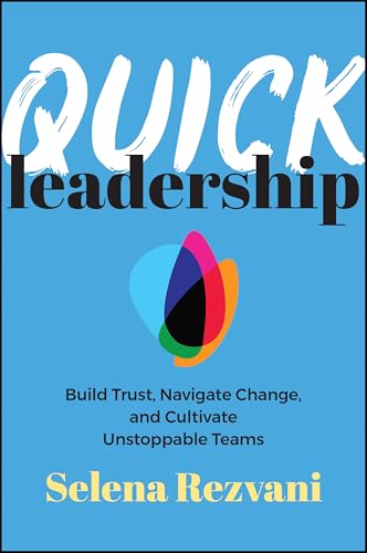 Quick Leadership: Build Trust, Navigate Change, and Cultivate Unstoppable Teams (Paperback)
