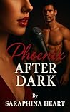 Phoenix After Dark by Saraphina Heart