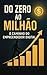 Do Zero ao Milhão: O Caminh...