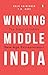 Winning Middle India: The S...