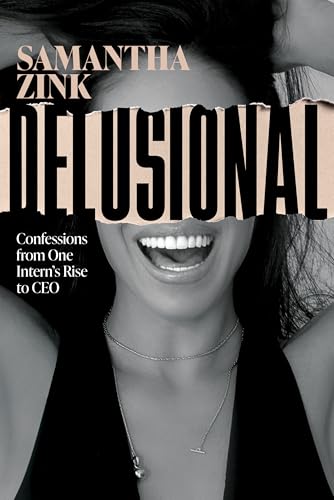 Delusional: Confessions from One Intern's Rise to CEO (Hardcover)