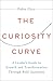 The Curiosity Curve: A Leader’s Guide to Growth and Transformation Through Bold Questions