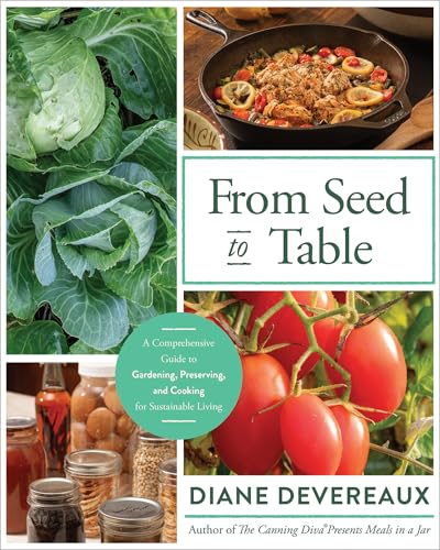 From Seed to Table: A Comprehensive Guide to Gardening, Preserving, and Cooking for Sustainable Living (Paperback)