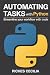Automating Tasks with Python: Streamline Your Workflow with Code