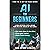AI for Beginners: Learn Artificial Intelligence Now and Stay Ahead of the Curve