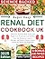 Renal Diet Cookbook Uk by Finley Carter