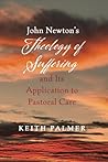John Newton's Theology of Suffering and Its Application to Pa... by Keith Palmer