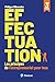 Effectuation - 3e édition: Les principes de l'entrepreneuriat pour tous