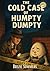 The Cold Case of Humpty Dumpty