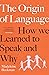 The Origin of Language: How...