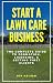 Start a Lawn Care Business:...