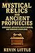 Mystical Relics and Ancient Prophecies by Kevin Little Mystical Relics and Ancient Prophecies by Kevin Little