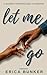 Let Me Go: A Journey From W...