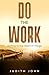 Do the Work: Getting to the Heart of Things (Who's Ruling Who Book 2)