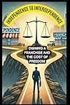 Independence to Interdependence: Owning a Franchise and the Cost of Freedom