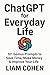 ChatGPT for Everyday Life: 101 Genius Prompts to Save Time, Make Money & Improve Your Life