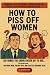 How To Piss Off Women by The Pissoff Krew