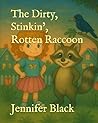 The Dirty, Stinkin', Rotten Raccoon