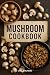 Mushroom Cookbook: Easy, De...
